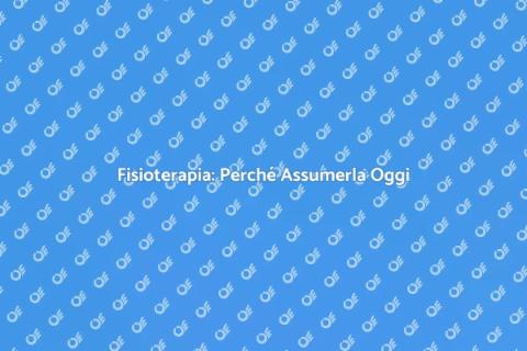 Assumere un Fisioterapista: Vantaggi