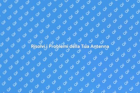 Assistenza Antenna: Risolvi i Problemi
