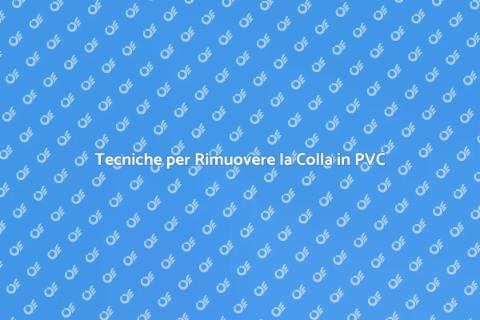 Rimuovere Colla in PVC: Guida Efficace
