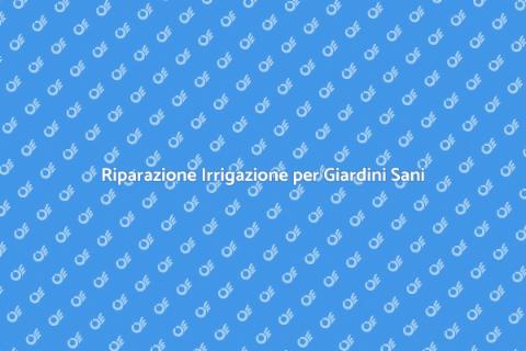 Riparare l'Irrigazione per il Verde