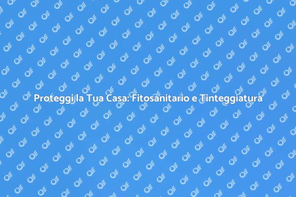 Fitosanitario e Tinteggiatura per la Casa
