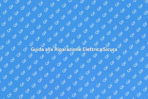 Riparare un Impianto Elettrico Sicuro