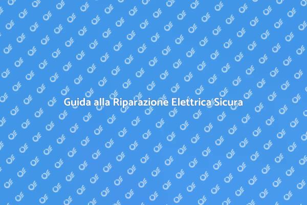 Sicurezza nella Riparazione Elettrica