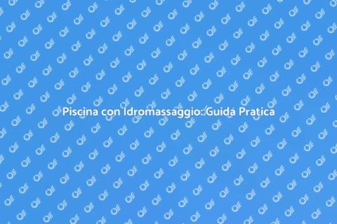 Costruire Piscina con Idromassaggio