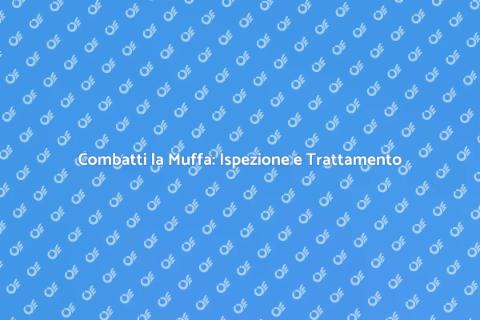 Ispezione e Trattamento Muffa Efficace