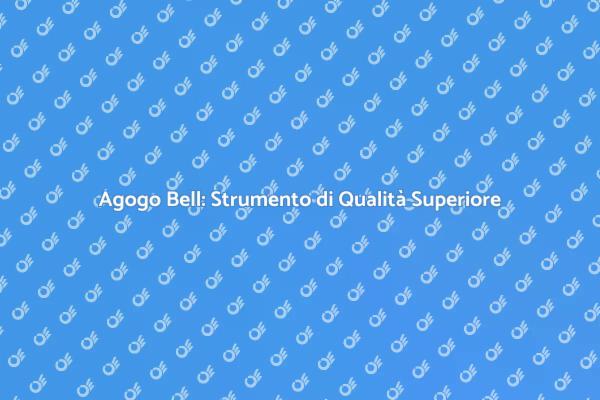 Agogo Bell: Elevate le Tue Performance!