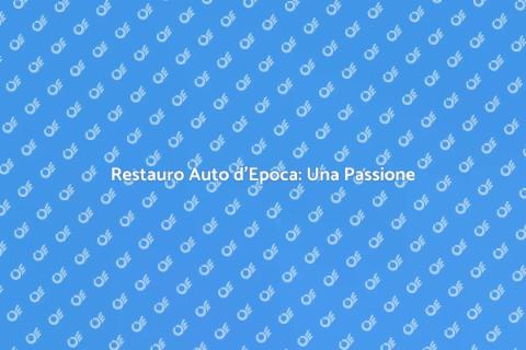 Ristrutturazione Auto d'Epoca: Guida