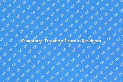 Trasporto Pianoforte in Zona Residenziale