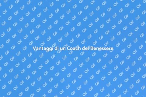 Coach del Benessere: Scopri i Vantaggi