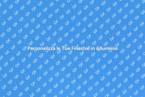 Finestre in Alluminio Personalizzate