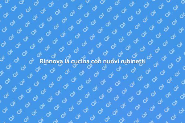 I vantaggi dei nuovi rubinetti in cucina