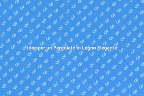 Rendi il tuo Pergolato in Legno Estetico