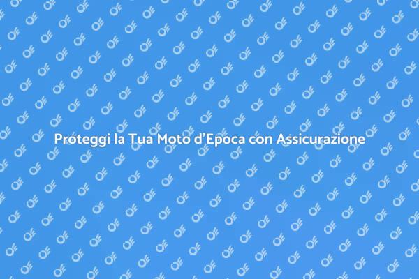 Assicurazione Moto d'Epoca: Cosa Sapere