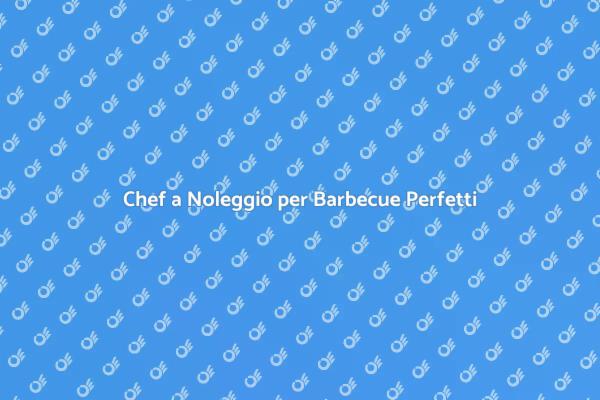 Trasforma il Tuo Barbecue con uno Chef