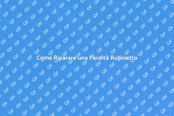 Ripara Subito la Tua Perdita Rubinetto
