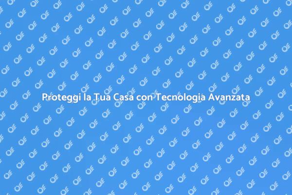 Sicurezza Domestica: La Soluzione Avanzata
