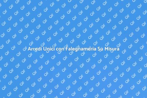 Falegnameria Su Misura per la Tua Casa