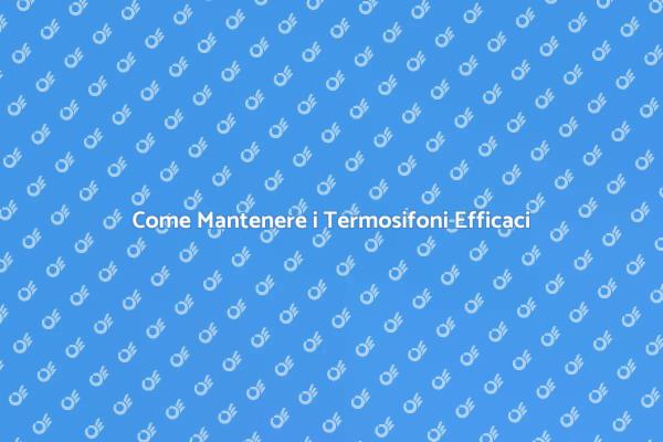 Termosifoni: Guida alla Manutenzione Invernale