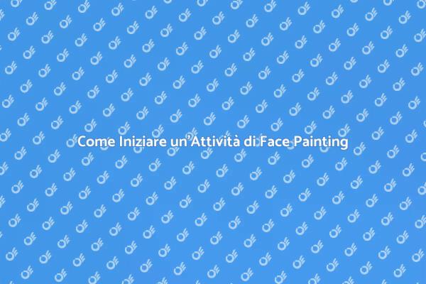 Guida all'Avvio del Face Painting