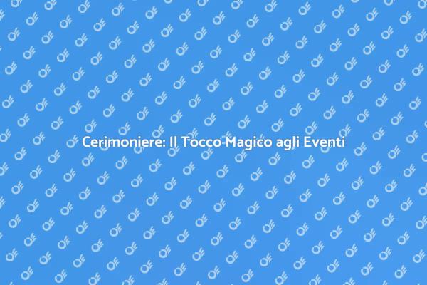 Cerimoniere: Rendi Indimenticabili i Tuoi Eventi