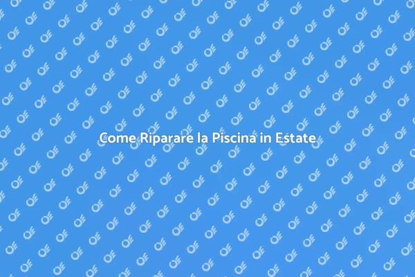 Riparazioni per una Piscina Perfetta