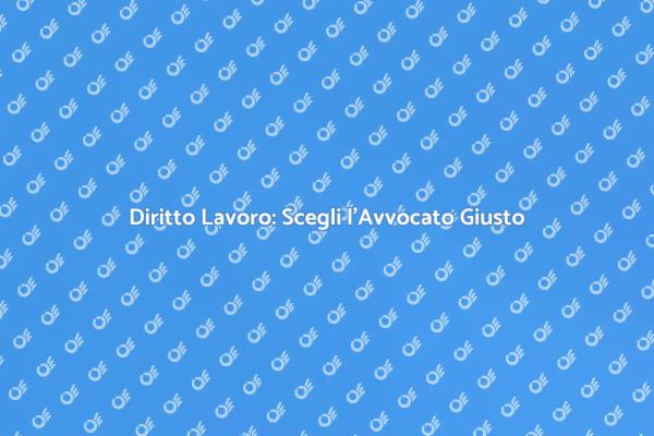 Avvocato Diritto Lavoro: Perché Scegliere