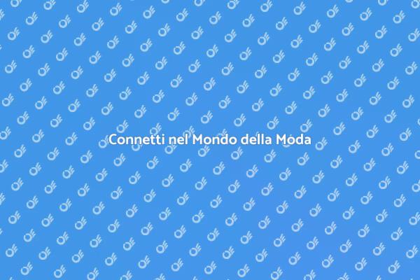 Costruisci Connessioni nel Settore Moda