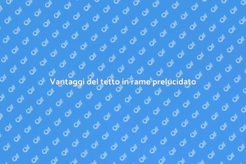 Tetto in rame prelucidato: guida