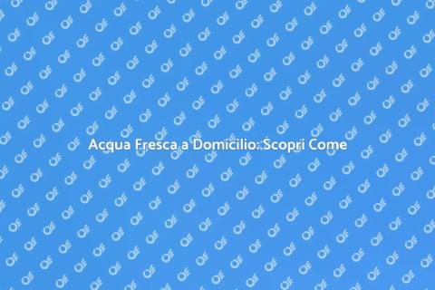 Consegna di Acqua a Domicilio