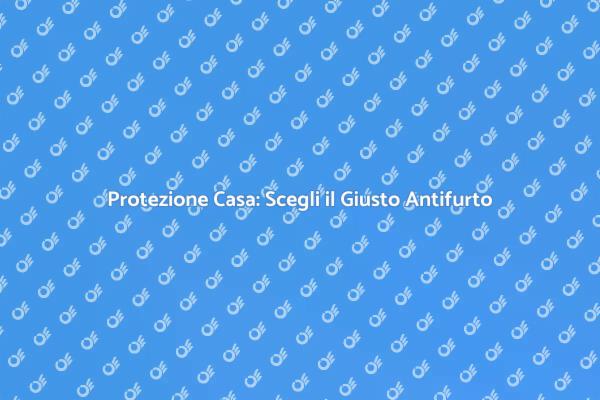Proteggi la Tua Casa con un Antifurto