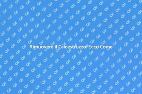 Levare il Calcestruzzo: Guida Pratica