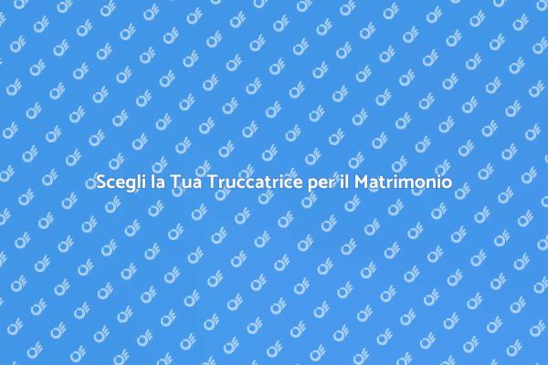 Il Trucco Sposa: Consigli per la Scelta