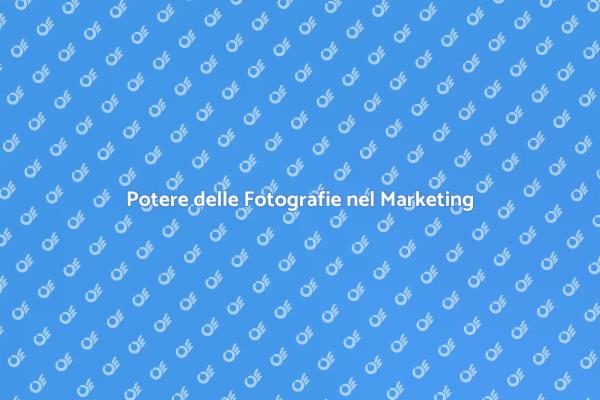 Fotografia: Chiave del Marketing Efficace