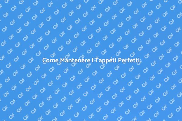 Segreti per Tappeti Sempre Puliti