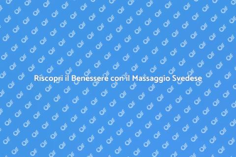 Massaggio Svedese per il Benessere Totale