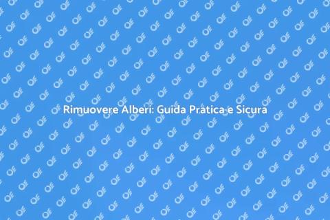 Rimozione Alberi: Sicurezza e Competenza