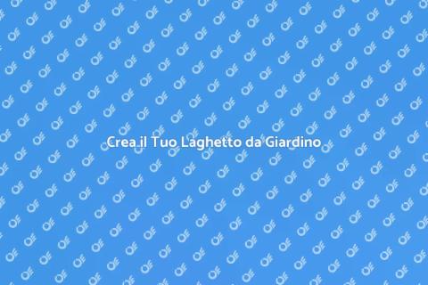 Laghetto da Giardino: Installazione Facile