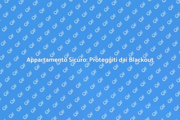 Blackout: Trasforma il Tuo Appartamento!