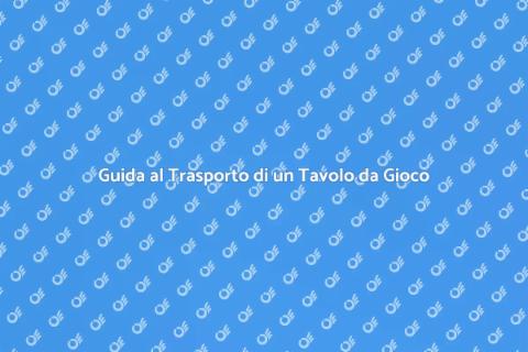 Trasporto Tavolo da Gioco Sicuro