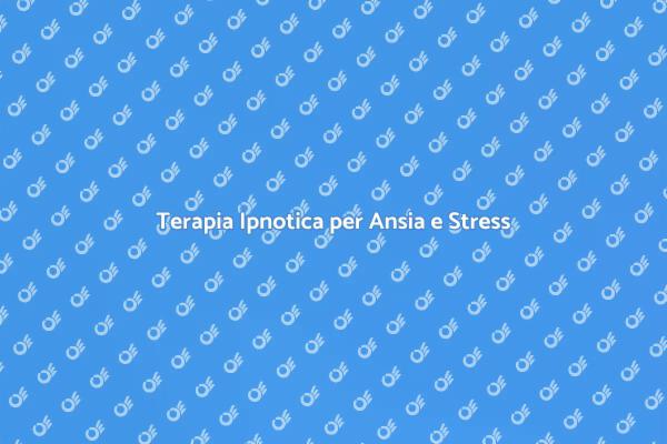 Ansia e Depressione? Prova l'Ipnositerapia!
