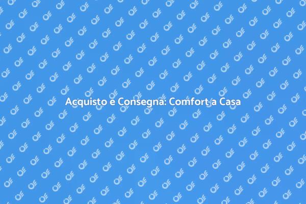 Acquisto e Consegna: La Tua Soluzione