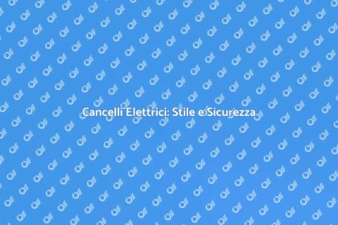 Cancello Elettrico: Sicurezza ed Eleganza