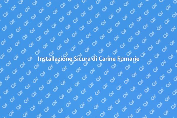 Installazione Efficiente di Canne Fumarie