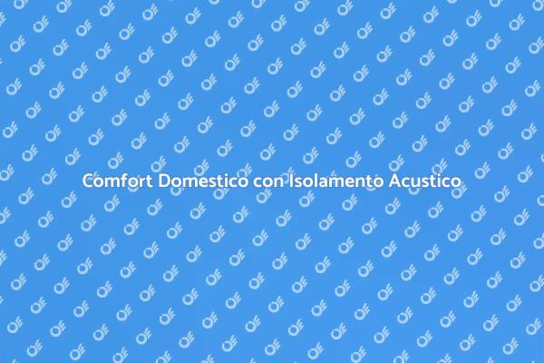 Isolamento Fonoassorbente per la Tua Casa