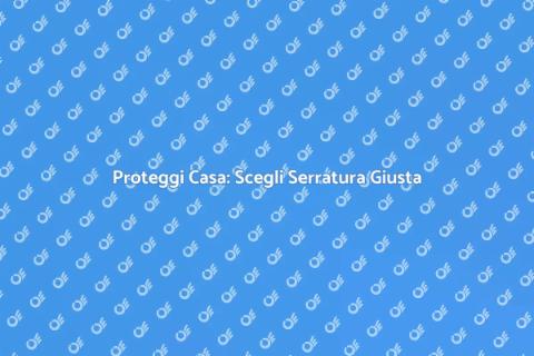 Sicurezza Casa: Scegli Una Serratura