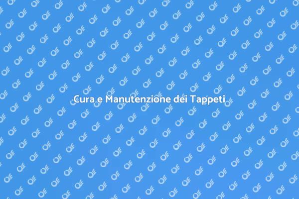 Mantieni i Tappeti Sempre Perfetti