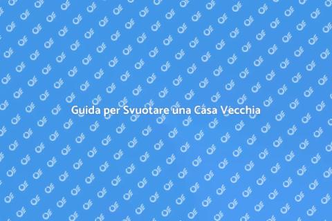 Svuotare una Casa Vecchia con Esperti