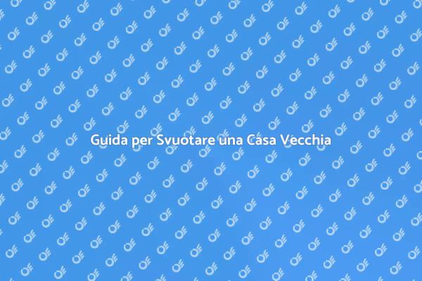 Svuotare Casa: La Guida Definitiva