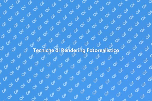 Guida al Rendering Fotorealistico