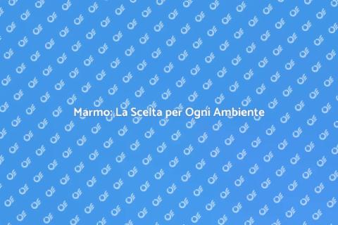 Marmo: Eleganza e Versatilità